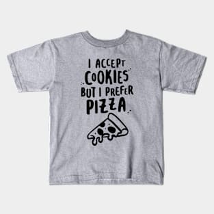 I Accept Cookies But I Prefer Pizza Kids T-Shirt